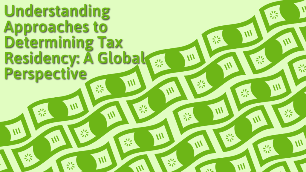 Understanding Approaches to Determining Tax Residency: A Global Perspective